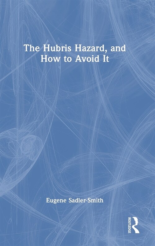The Hubris Hazard, and How to Avoid It (Hardcover, 1)