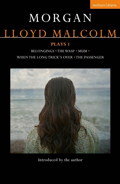 Morgan Lloyd Malcolm: Plays 1: Belongings; The Wasp; Mum; When the Long Tricks Over; The Passenger (Paperback)