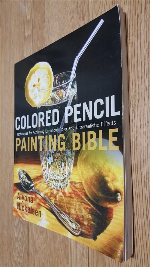 [중고] Colored Pencil Painting Bible: Techniques for Achieving Luminous Color and Ultrarealistic Effects (Paperback)