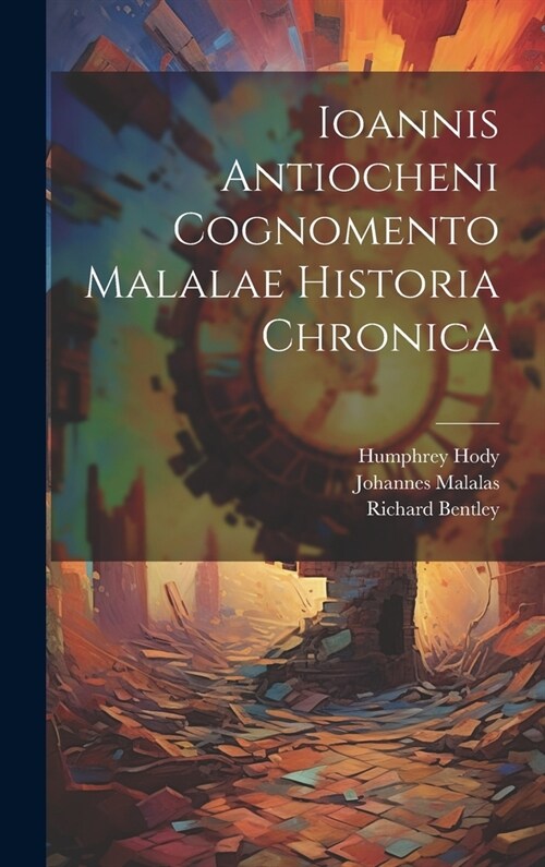 Ioannis Antiocheni Cognomento Malalae Historia Chronica (Hardcover)