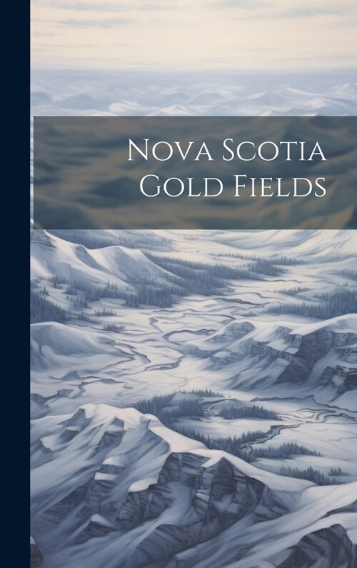 Nova Scotia Gold Fields (Hardcover)