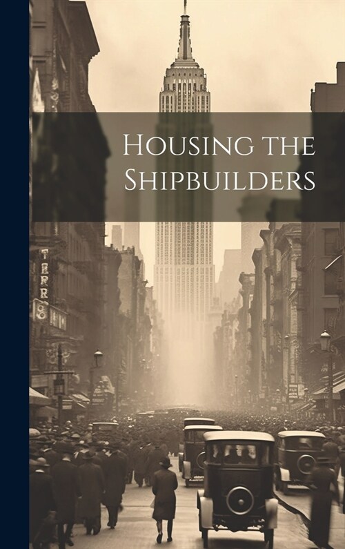 Housing the Shipbuilders (Hardcover)