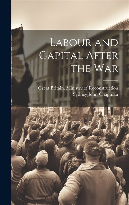Labour and Capital After the War (Hardcover)