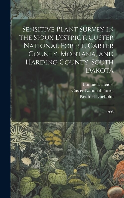 Sensitive Plant Survey in the Sioux District, Custer National Forest, Carter County, Montana, and Harding County, South Dakota: 1995 (Hardcover)