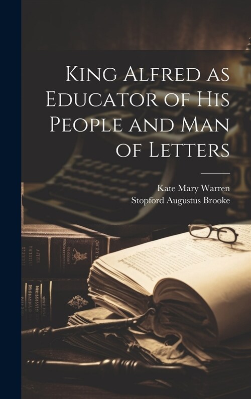 King Alfred as Educator of his People and Man of Letters (Hardcover)