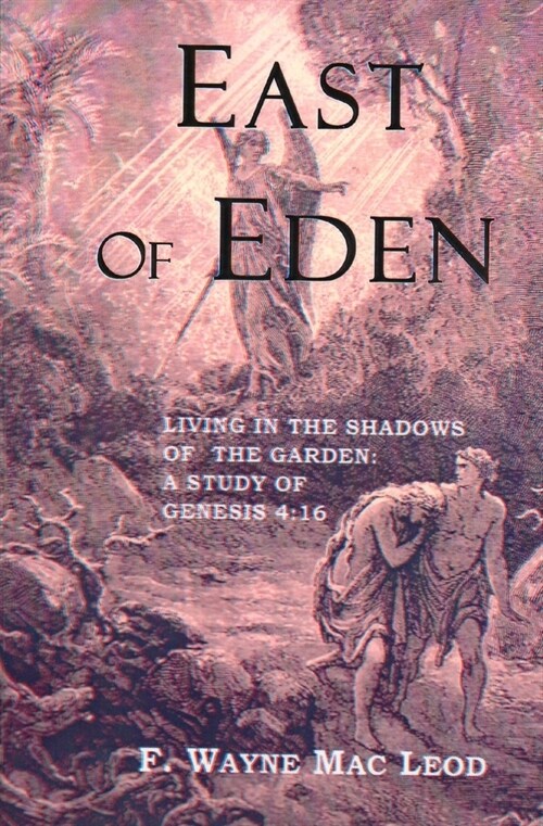 East of Eden: Living in the Shadows of the Garden: A Study of Genesis 4:16 (Paperback)