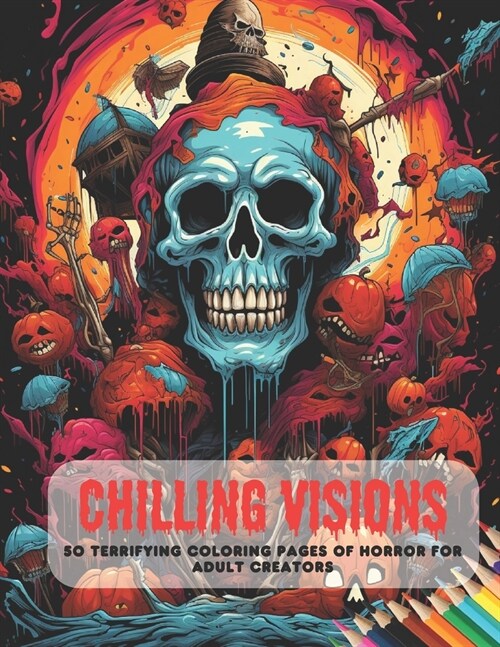 Chilling Visions: 50 Terrifying Coloring Pages of Horror for Adult Creators (Paperback)