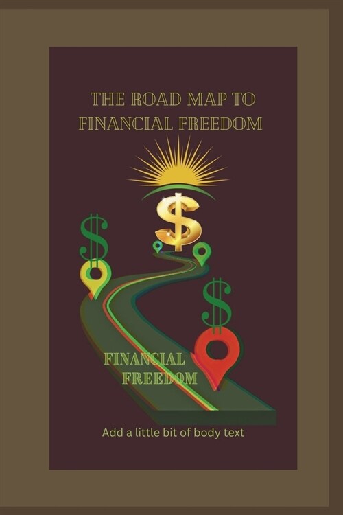 A Roadmap to financial freedom: Simplify Your Finances, Secure Your Future, and Empower Generation (Paperback)