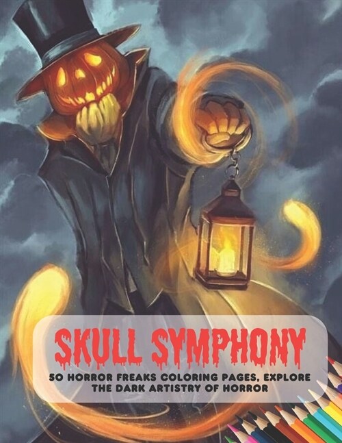 Skull Symphony: 50 Horror Freaks Coloring Pages, Explore the Dark Artistry of Horror (Paperback)