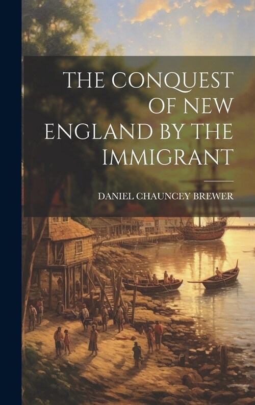 The Conquest of New England by the Immigrant (Hardcover)