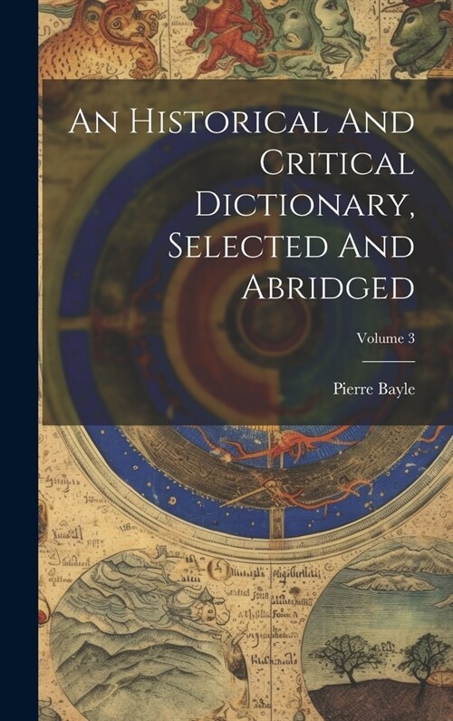 An Historical And Critical Dictionary, Selected And Abridged; Volume 3 (Hardcover)