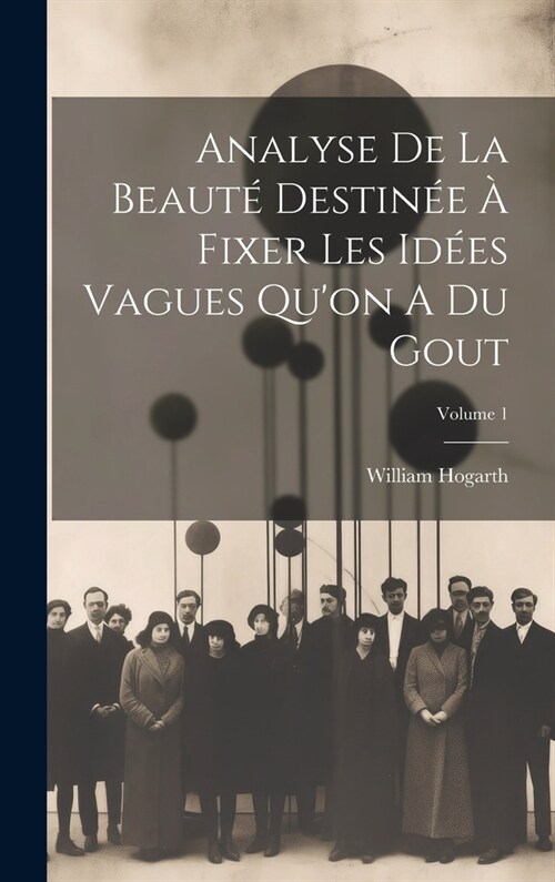 Analyse De La Beaut?Destin? ?Fixer Les Id?s Vagues Quon A Du Gout; Volume 1 (Hardcover)