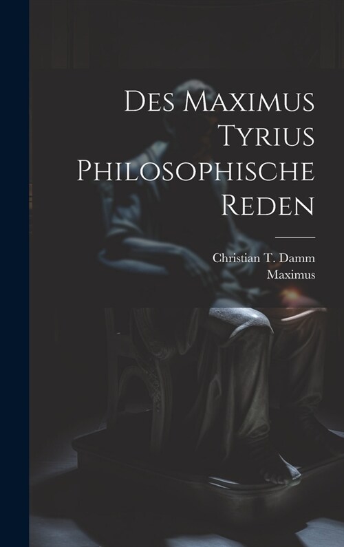 Des Maximus Tyrius Philosophische Reden (Hardcover)