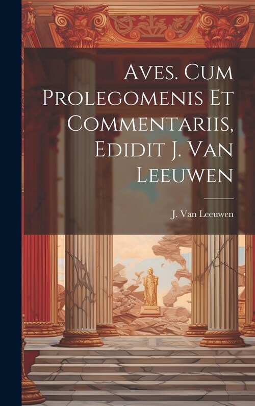 Aves. Cum prolegomenis et commentariis, edidit J. van Leeuwen (Hardcover)