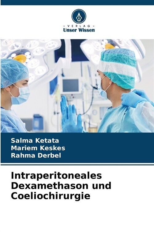 Intraperitoneales Dexamethason und Coeliochirurgie (Paperback)