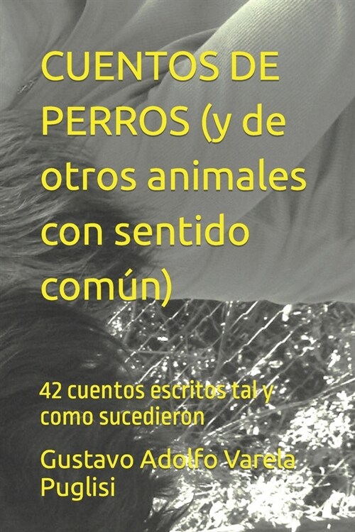 CUENTOS DE PERROS (y de otros animales con sentido com?): 42 cuentos escritos tal y como sucedieron (Paperback)