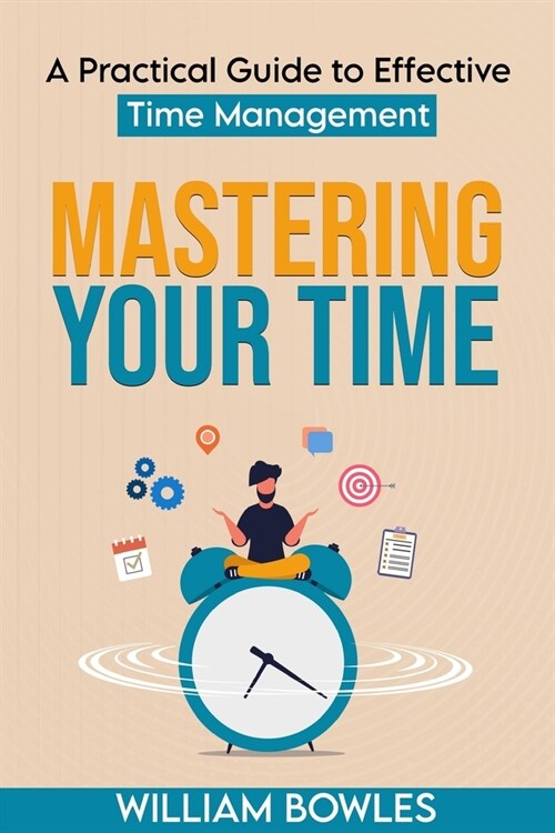 알라딘: Mastering Your Time: A Practical Guide to Effective Time Management (Paperback)