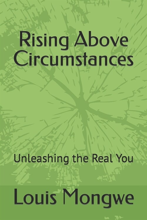 Rising Above Circumstances: Unleashing the Real You (Paperback)