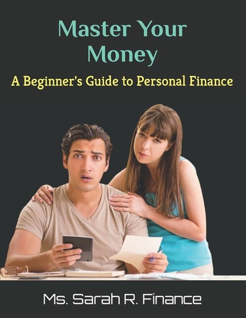 Master Your Money: A Beginners Guide to Personal Finance (Paperback)