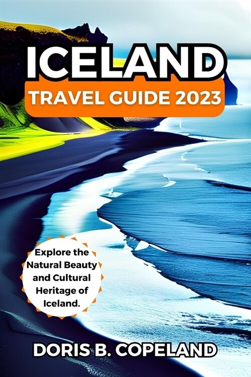 Iceland Travel Guide 2023: Explore the Natural Beauty and Cultural Heritage of Iceland. (Paperback)