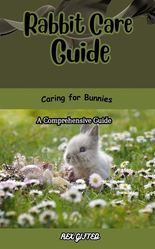 Rabbit Care Guide: Caring for Bunnies: A Comprehensive Guide (Paperback)