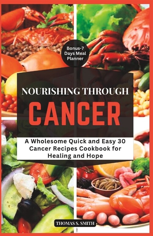 Nourishing Through Cancer: A Wholesome Quick and Easy Cancer Cookbook for Healing and Hope (Paperback)