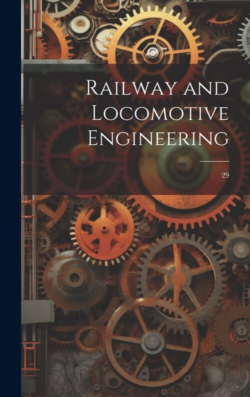Railway and Locomotive Engineering: 29 (Hardcover)