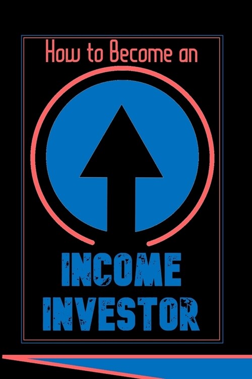 How to Become an Income Investor: Start Your Passive Income Journey Today (Paperback)
