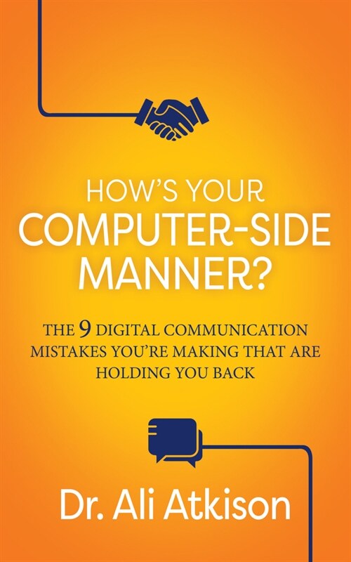 Hows Your Computer-Side Manner?: The 9 Digital Communication Mistakes Youre Making That Are Holding You Back (Paperback)