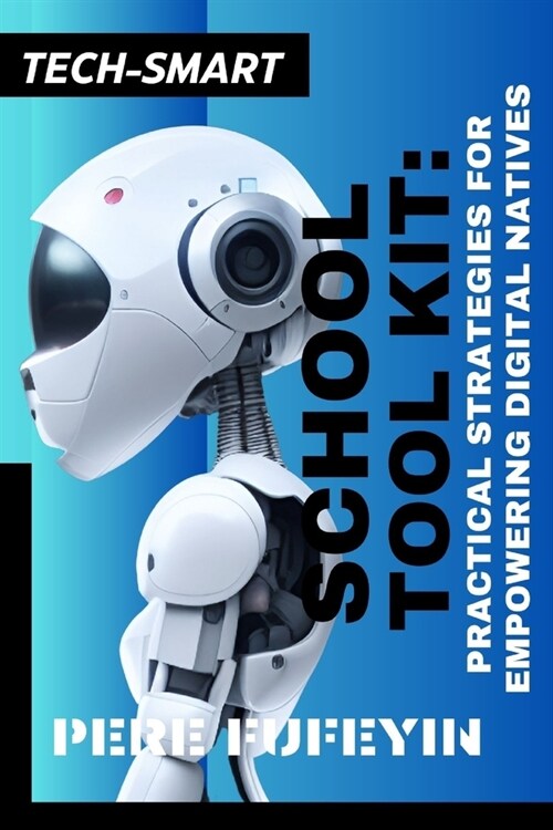 Tech-Smart School Tool Kit: Practical Strategies for Empowering Digital Natives (Paperback)