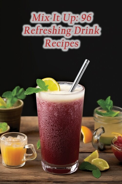Mix It Up: 96 Refreshing Drink Recipes (Paperback)