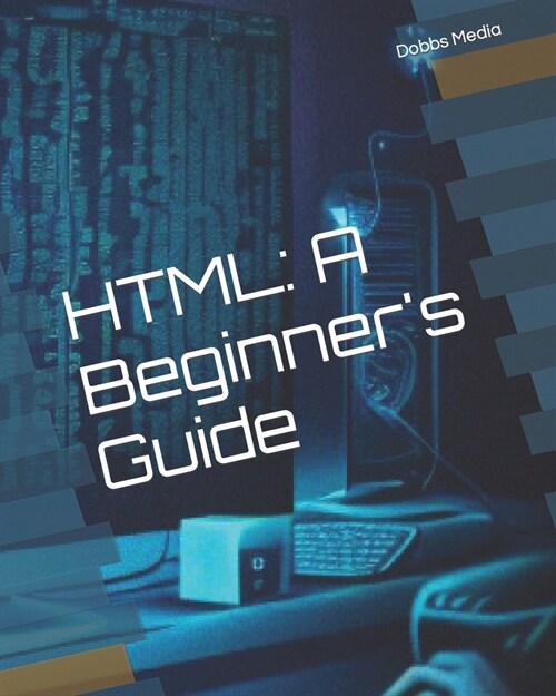 HTML: A Beginners Guide (Paperback)