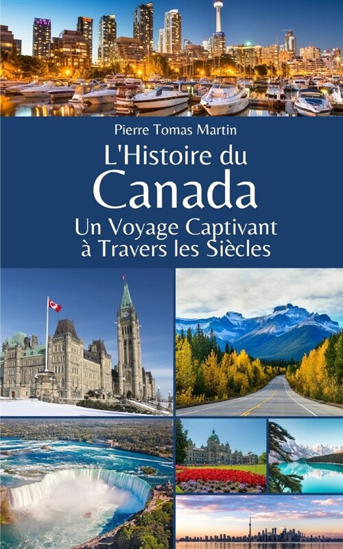 LHistoire du Canada: Un Voyage Captivant ?Travers les Si?les (Paperback)