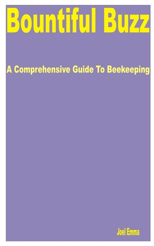 Bountiful Buzz: A Comprehensive Guide to Beekeeping (Paperback)
