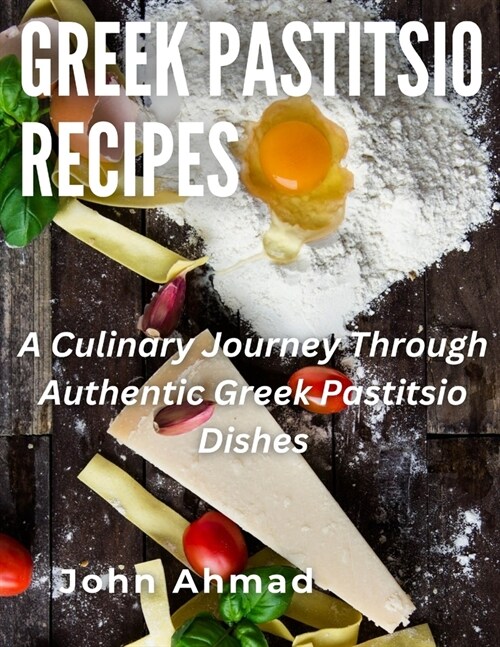 Greek Pastitsio Recipes: A Culinary Journey Through Authentic Greek Pastitsio Dishes (Paperback)