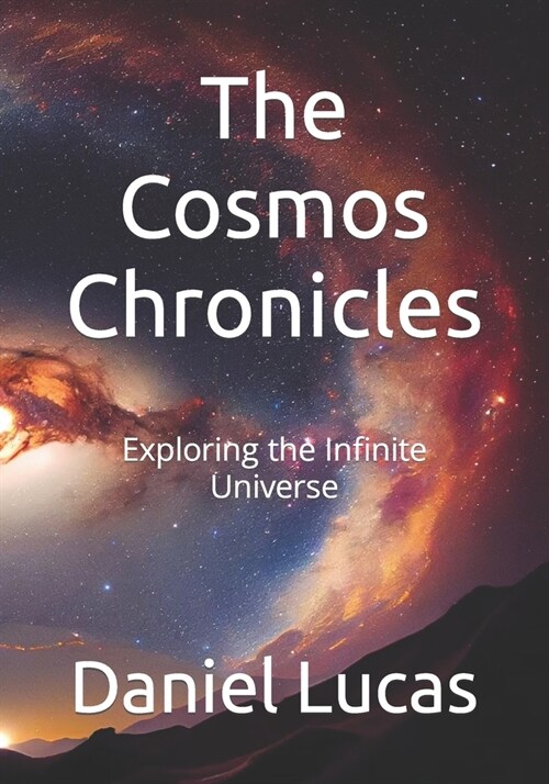 The Cosmos Chronicles: Exploring the Infinite Universe (Paperback)