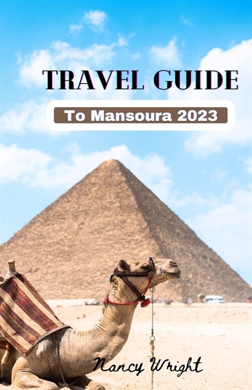 Travel Guide To Mansoura 2023: Wanderlust unleashed: unveiling hidden gems and inspiring adventure (Paperback)