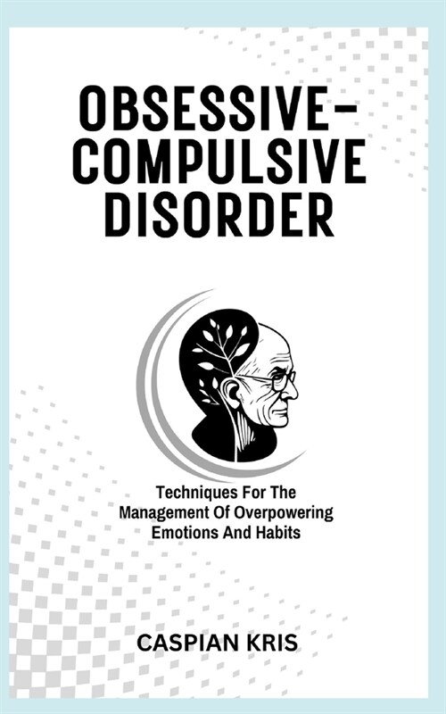 Obsessive-Compulsive Disorder: Techniques For The Management Of Overpowering Emotions And Habits (Paperback)