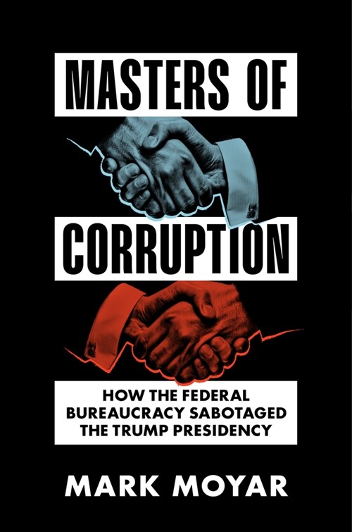 Masters of Corruption: How the Federal Bureaucracy Sabotaged the Trump Presidency (Hardcover)