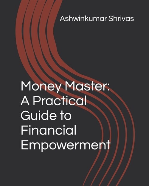 Money Master: A Practical Guide to Financial Empowerment (Paperback)