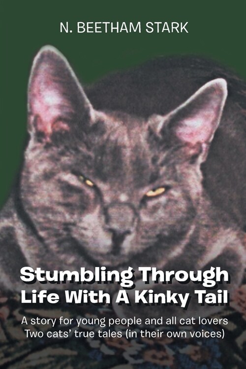 Stumbling Through Life With A Kinky Tail: A story for young people and all cat lovers Two cats true tales (in their own voices) (Paperback)
