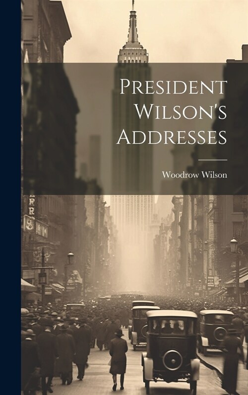President Wilsons Addresses (Hardcover)