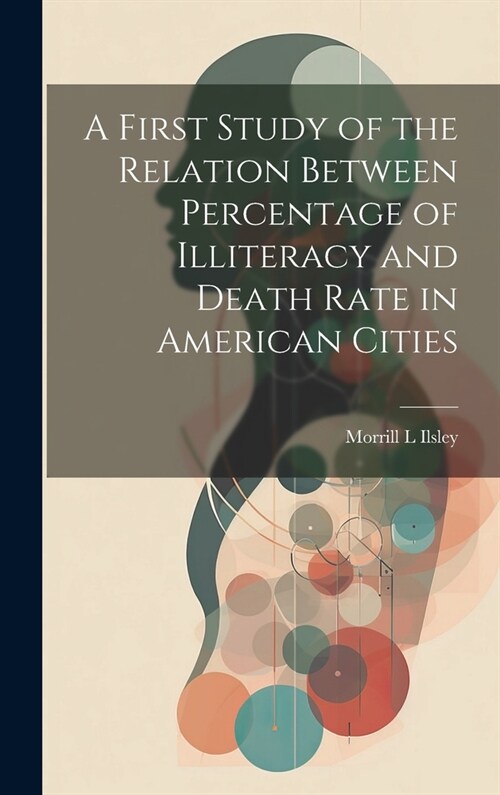 A First Study of the Relation Between Percentage of Illiteracy and Death Rate in American Cities (Hardcover)