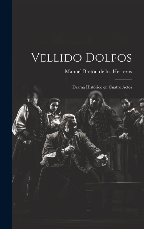 Vellido Dolfos: Drama hist?ico en cuatro actos (Hardcover)