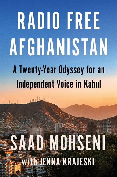 Radio Free Afghanistan: A Twenty-Year Odyssey for an Independent Voice in Kabul (Hardcover)