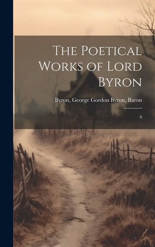 The Poetical Works of Lord Byron: 6 (Hardcover)