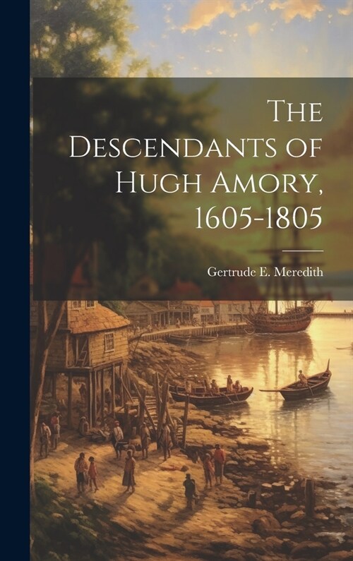 The Descendants of Hugh Amory, 1605-1805 (Hardcover)