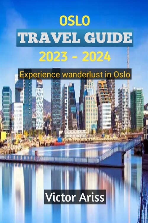 Oslo Travel Giude 2023-2024: Experience wanderlust in Oslo (Paperback)