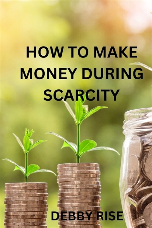 How to Make Money During Scarcity (Paperback)