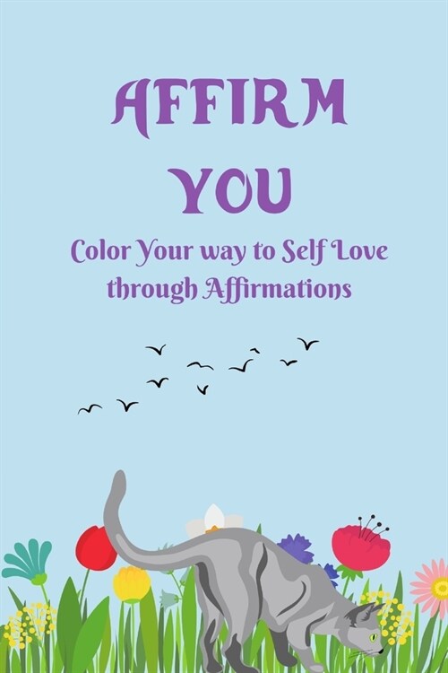 Affirm You: Color Your way to Self Love through Affirmations (Paperback)
